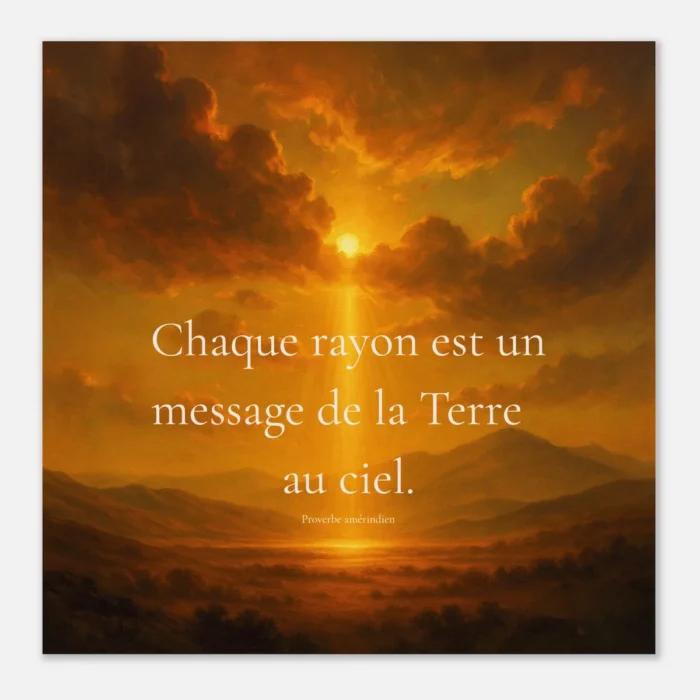 Affiche artistique soleil et lumière dorée Chaque rayon est un message de la Terre au ciel proverbe amérindien
