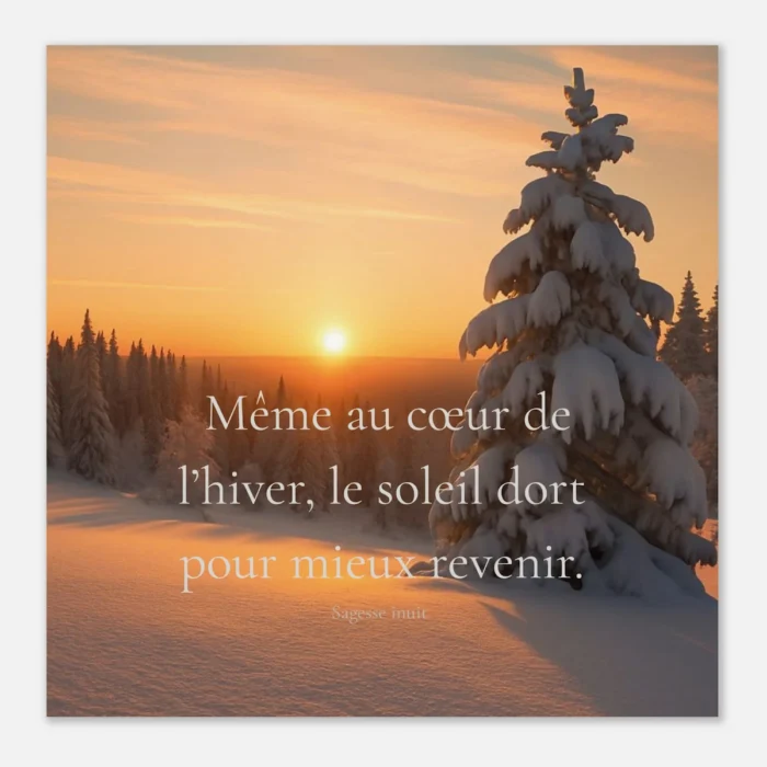 Affiche murale soleil hivernal. "Même au cœur de l’hiver le soleil dort pour mieux revenir" sagesse inuit