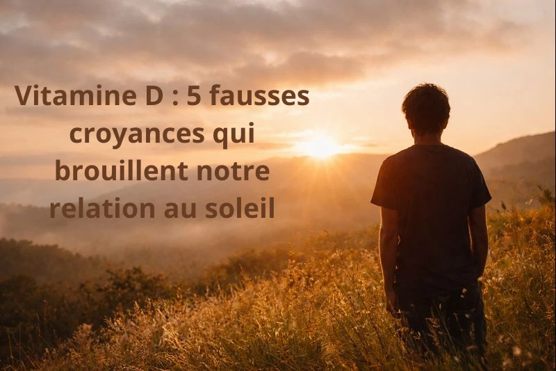 Personne face au soleil au lever du jour, illustrant les fausses croyances autour de la vitamine D et notre relation moderne à la lumière naturelle