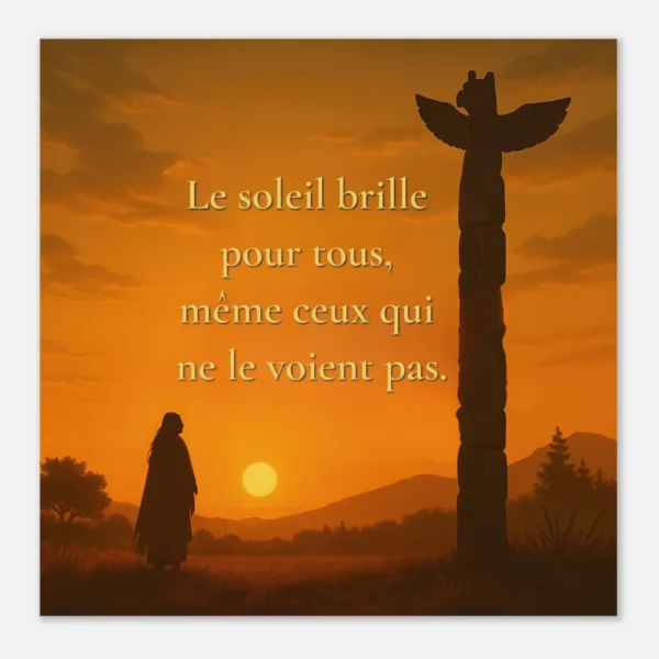 "Affiche papier mat qualité muséale représentant un coucher de soleil avec silhouette et totem — citation « Le soleil brille pour tous, même ceux qui ne le voient pas » — Proverbe amérindien | Solaire Universel"