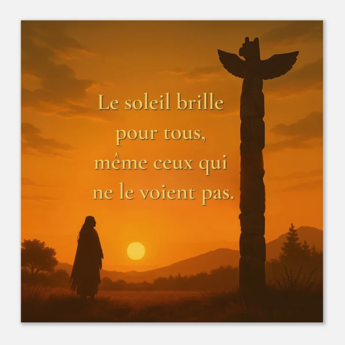 "Affiche papier mat qualité muséale représentant un coucher de soleil avec silhouette et totem — citation « Le soleil brille pour tous, même ceux qui ne le voient pas » — Proverbe amérindien | Solaire Universel"