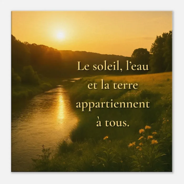 Toile murale paysage nature « Le soleil, l’eau et la terre appartiennent à tous » – décoration zen, lumière dorée et ambiance apaisante