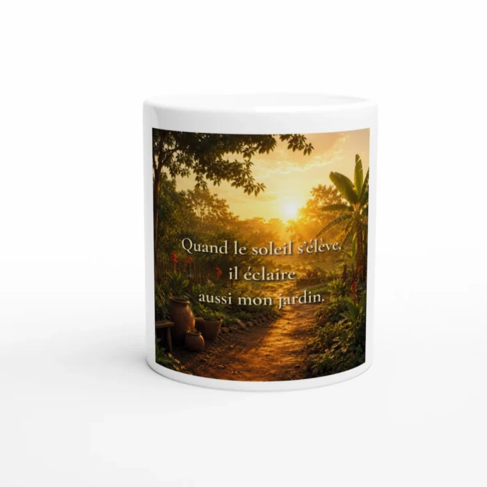 "Mug citation positive Quand le soleil s’élève il éclaire aussi mon jardin proverbe africain ambiance chaleureuse et naturelle"